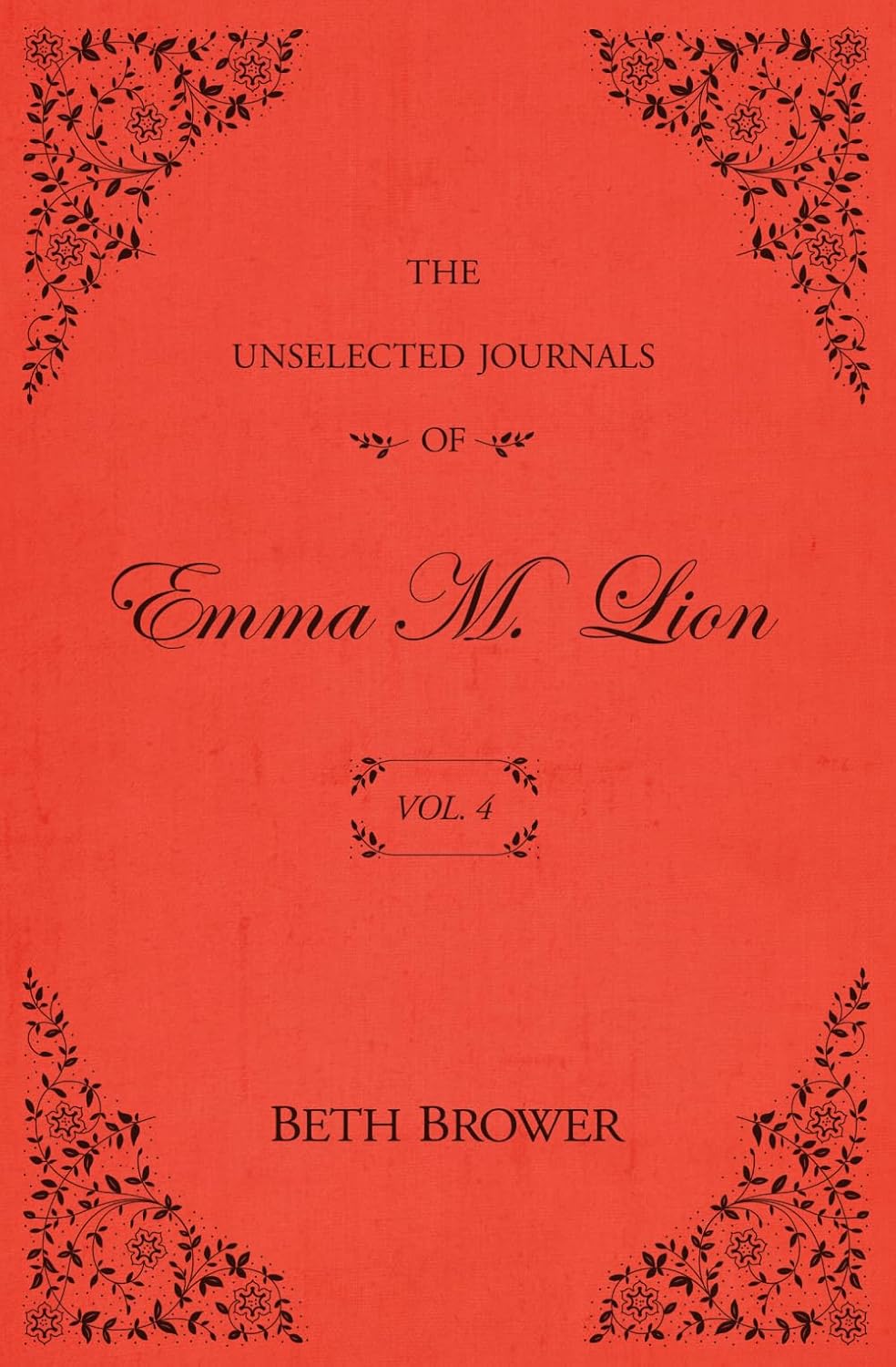 The Unselected Journals of Emma M. Lion Vol. 4 by Beth Brower
