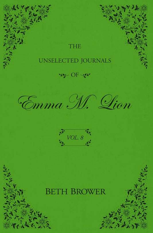 The Unselected Journals of Emma M. Lion Vol. 8 by Beth Brower