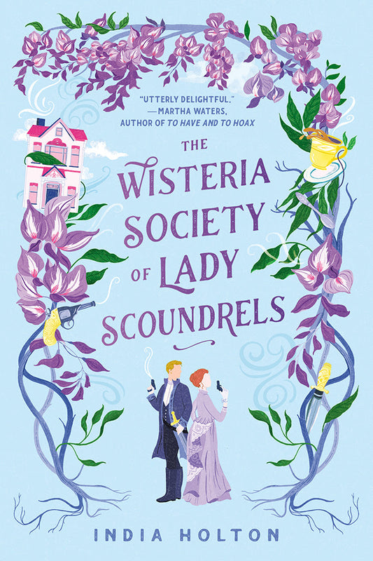 The Wisteria Society of Lady Scoundrels by India Holton