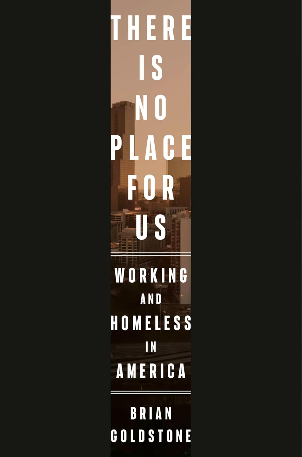 There Is No Place for Us: Working and Homeless in America by Brian Gladstone