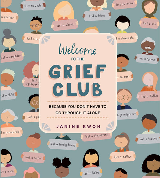 Welcome to the Grief Club: Because You Don't Have to Go Through It Alone by Janine Kwoh
