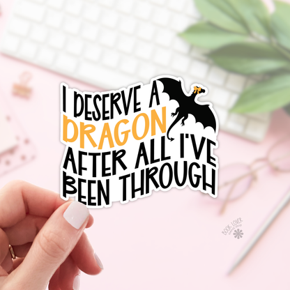 I deserve a dragon after all I've been through sticker
