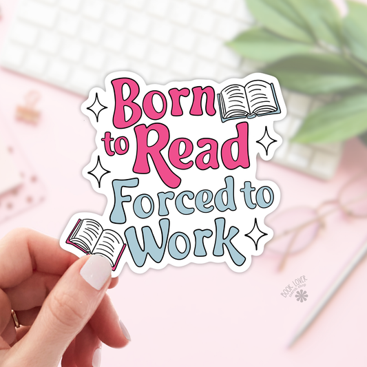 Born to read forced to work sticker