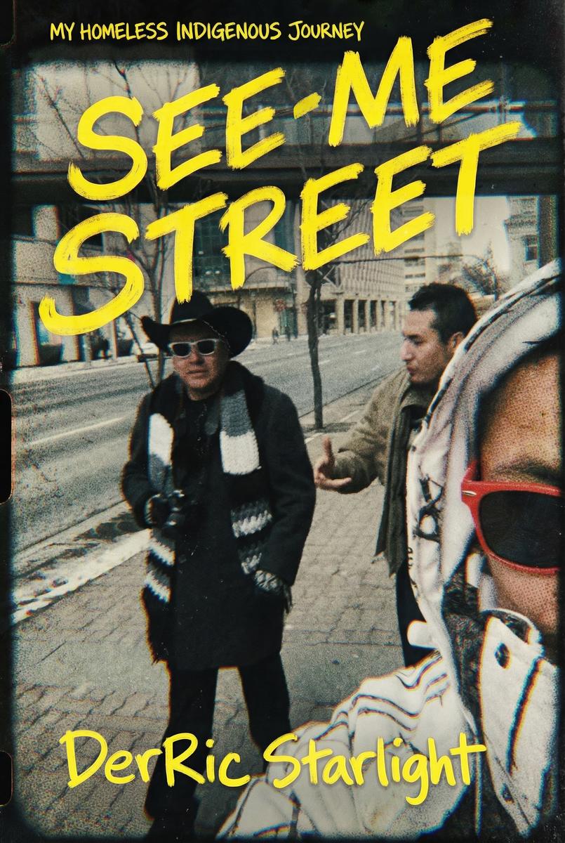 See-Me Street: My Homeless Indigenous Journey by DerRic Starlight