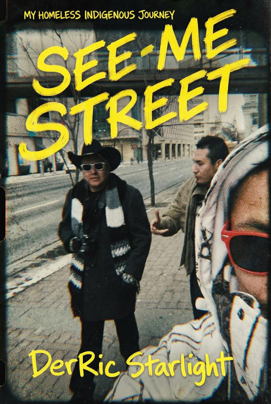 See-Me Street: My Homeless Indigenous Journey by DerRic Starlight
