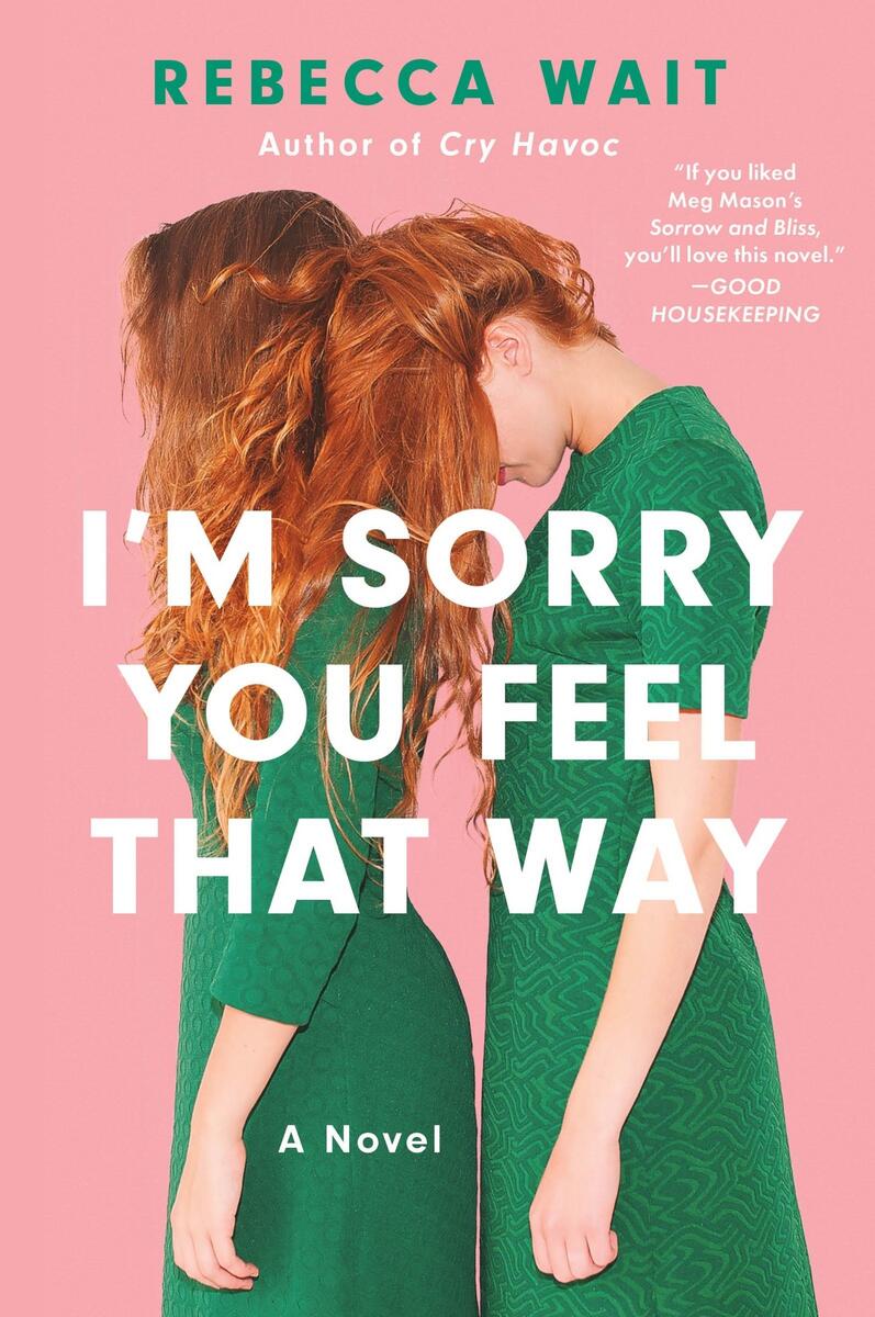 I'm Sorry You Feel That Way: A Novel by Rebecca Wait (Preorder)