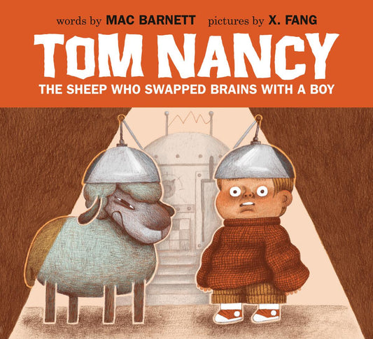 Tom Nancy: The Sheep Who Swapped Brains with a Boy by Mac Barnett & X. Fang (Preorder)