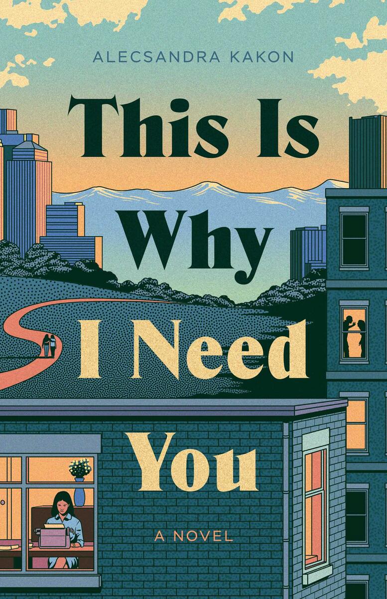 This Is Why I Need You: A Novel by Alecsandra Kakon