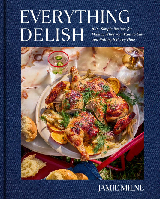 Everything Delish 100+ Simple Recipes for Making What You Want to Eat--and Nailing It Every Time by Jamie Milne (Preorder)