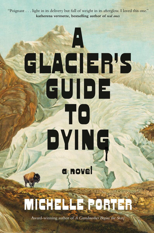 A Glacier's Guide to Dying: A Novel by Michelle Porter (Preorder)
