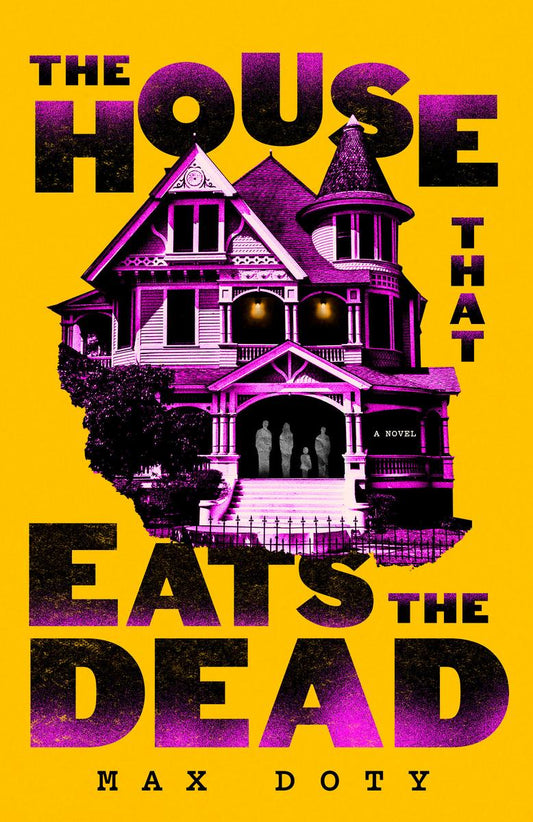 The House That Eats the Dead: A Novel by Max Doty