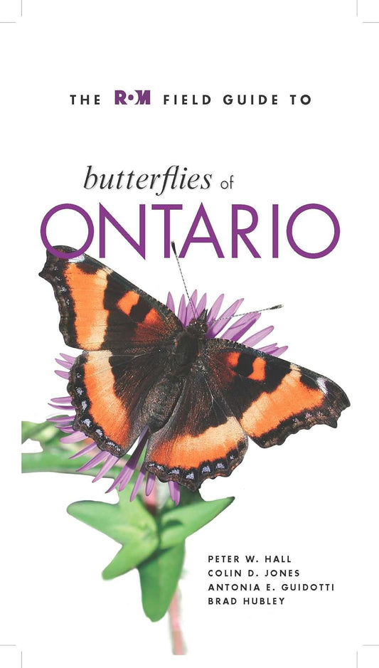 The ROM Field Guide to Butterflies of Ontario by Peter Hall, Colin Jones & Antonia Guidotti