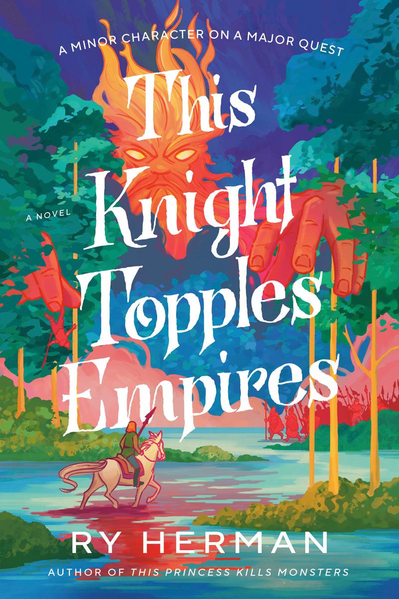 This Knight Topples Empires: A Minor Character on a Major Quest by Ry Herman (Preorder)