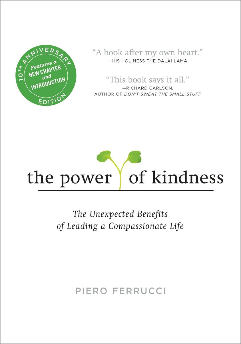 The Power of Kindness: The Unexpected Benefits of Leading a Compassionate Life Tenth Anniversary Edition by Piero Ferrucci & Lama Dalai