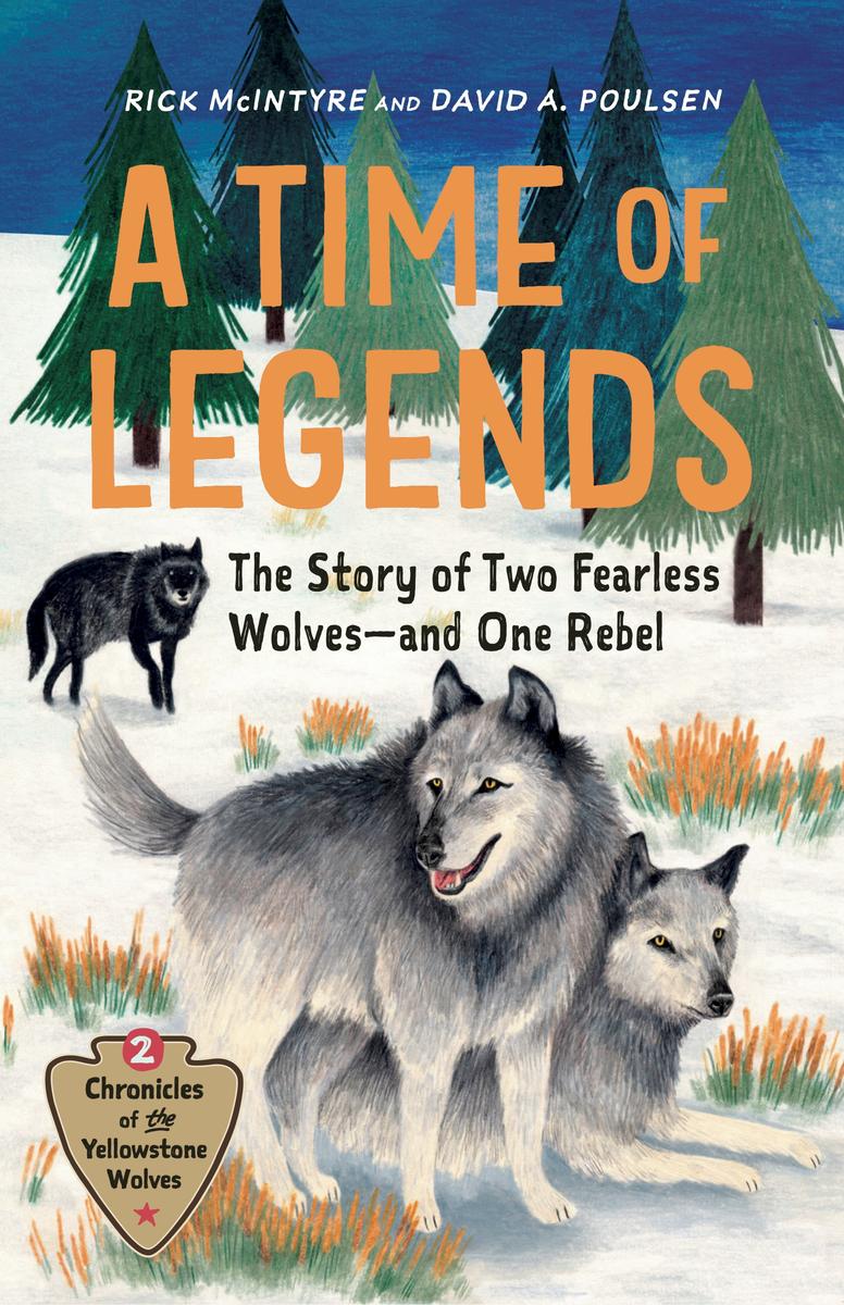 A Time of Legends: The Story of Two Fearless Wolves—and One Rebel by Rick McIntyre &  David A. Poulsen