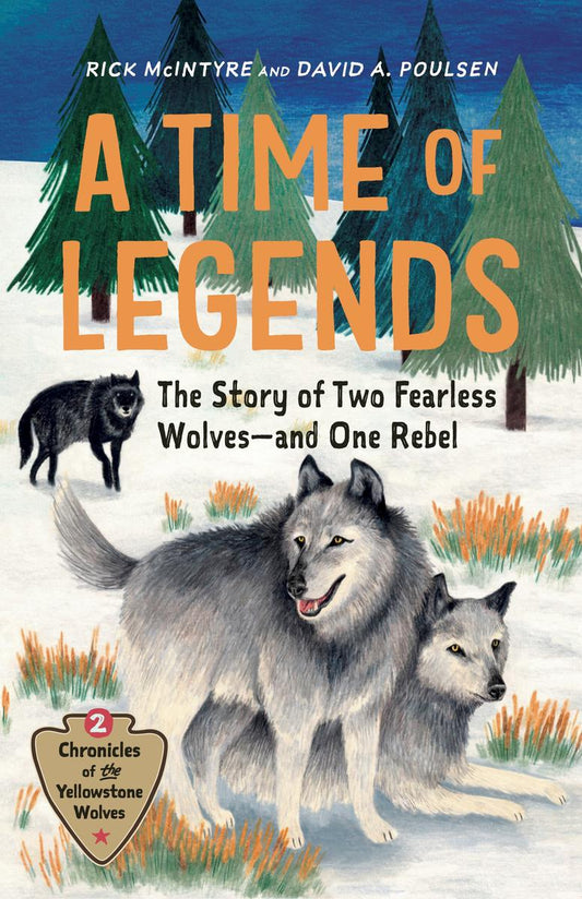 A Time of Legends: The Story of Two Fearless Wolves—and One Rebel by Rick McIntyre &  David A. Poulsen