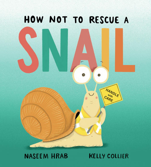 How Not to Rescue a Snail by Naseem Hrab & Kelly Collier (Preorder)