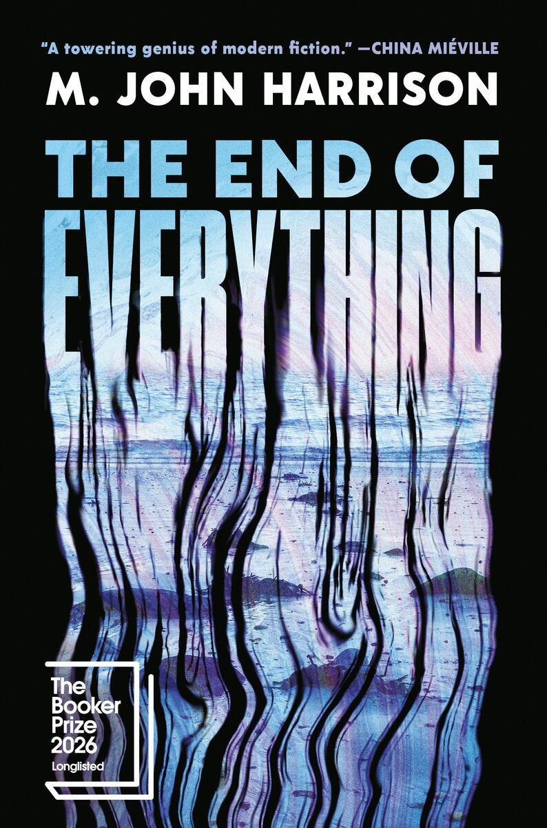 The End of Everything: A Novel by M. John Harrison (Preorder)