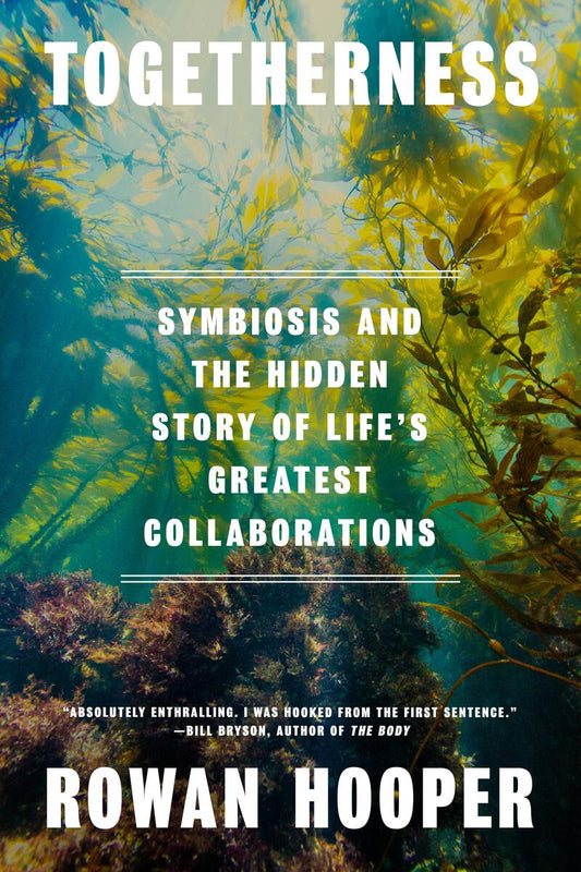 Togetherness: Symbiosis and the Hidden Story of Life's Greatest Collaborations by Rowan Hooper