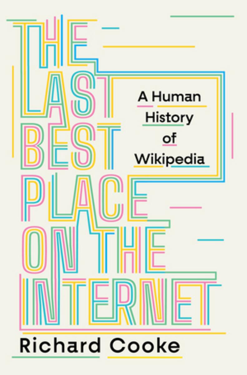 The Last Best Place on the Internet: A Human History of Wikipedia by Richard Cooke (Preorder)