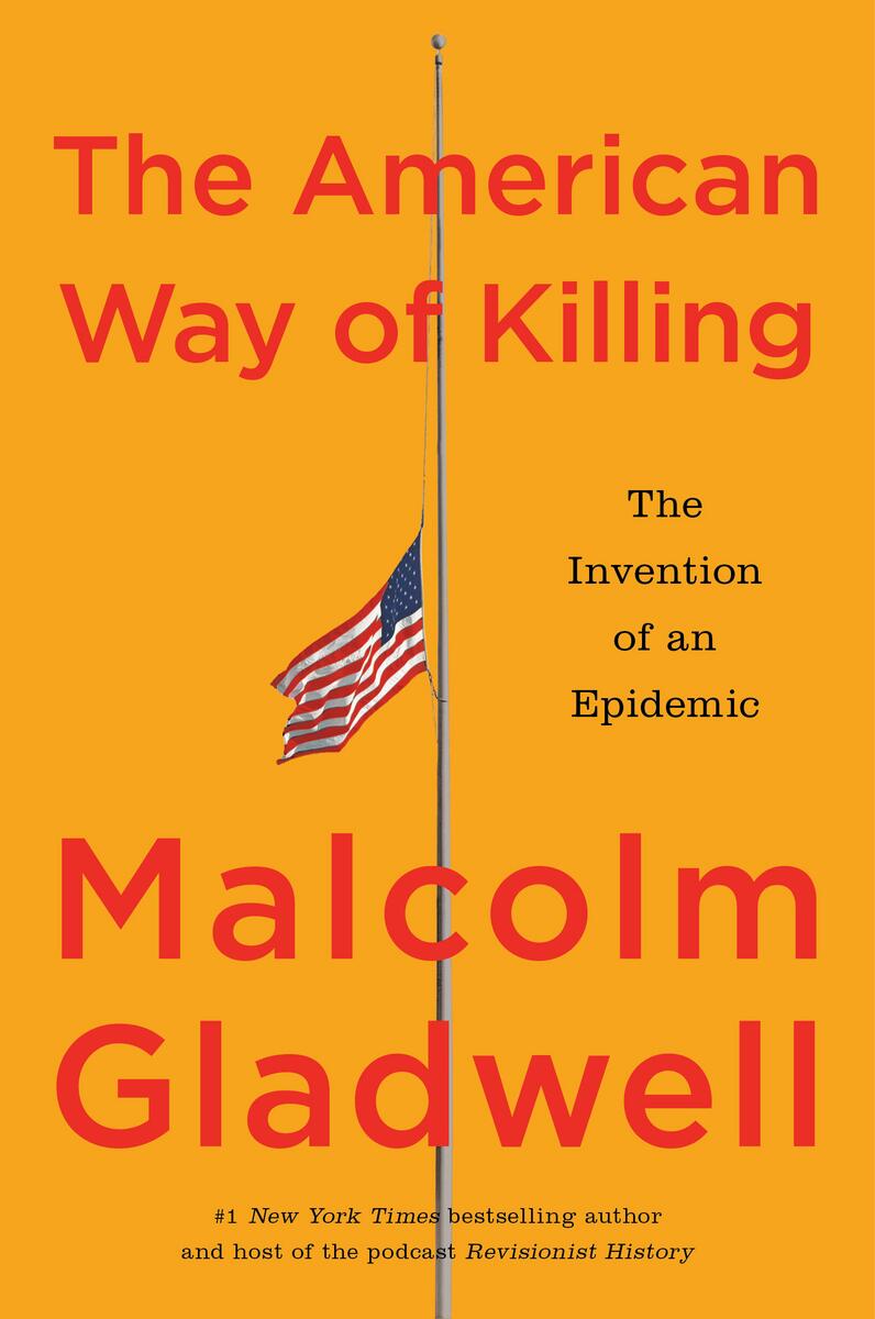 The American Way of Killing: The Invention of an Epidemic by Malcolm Gladwell (Preorder)
