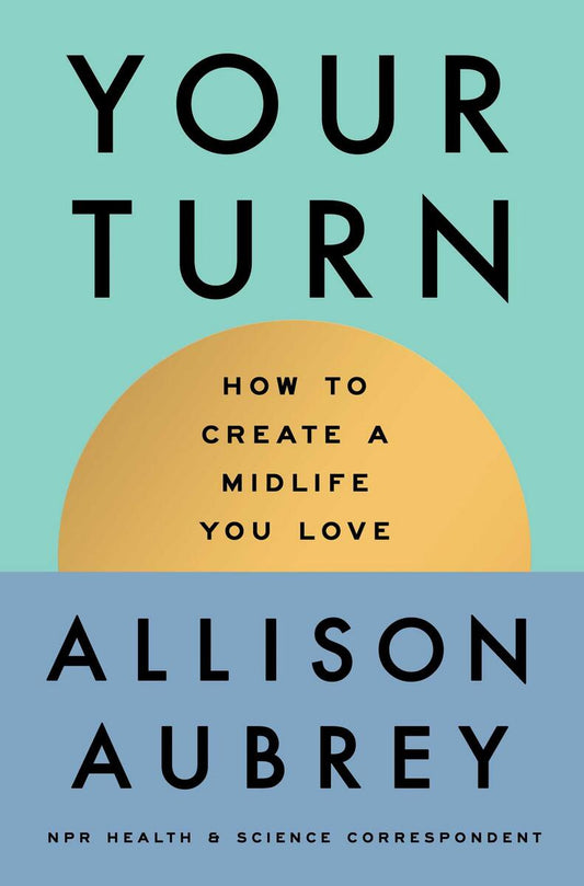 Your Turn: How to Create a Midlife You Love by Allison Aubrey (Preorder)