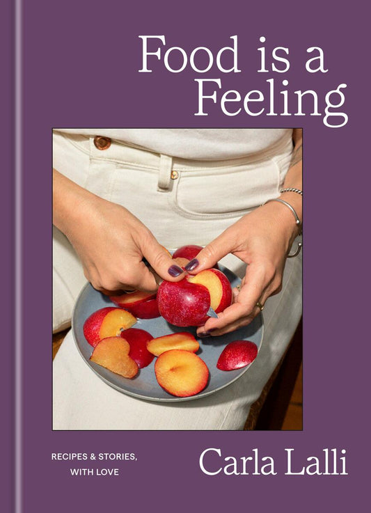 Food is a Feeling: Recipes & Stories, with Love by Carla Lalli (Preorder)