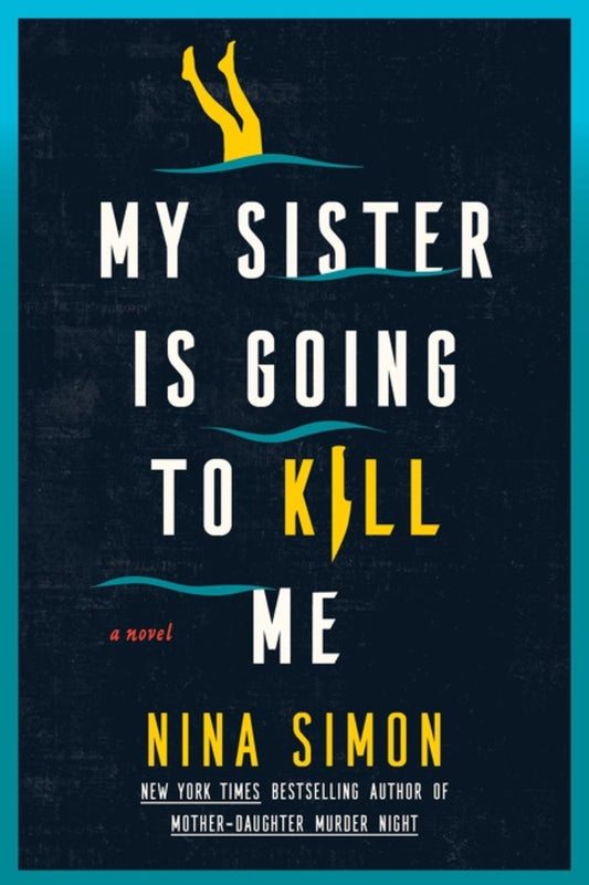 My Sister Is Going to Kill Me: A Novel by Nina Simon