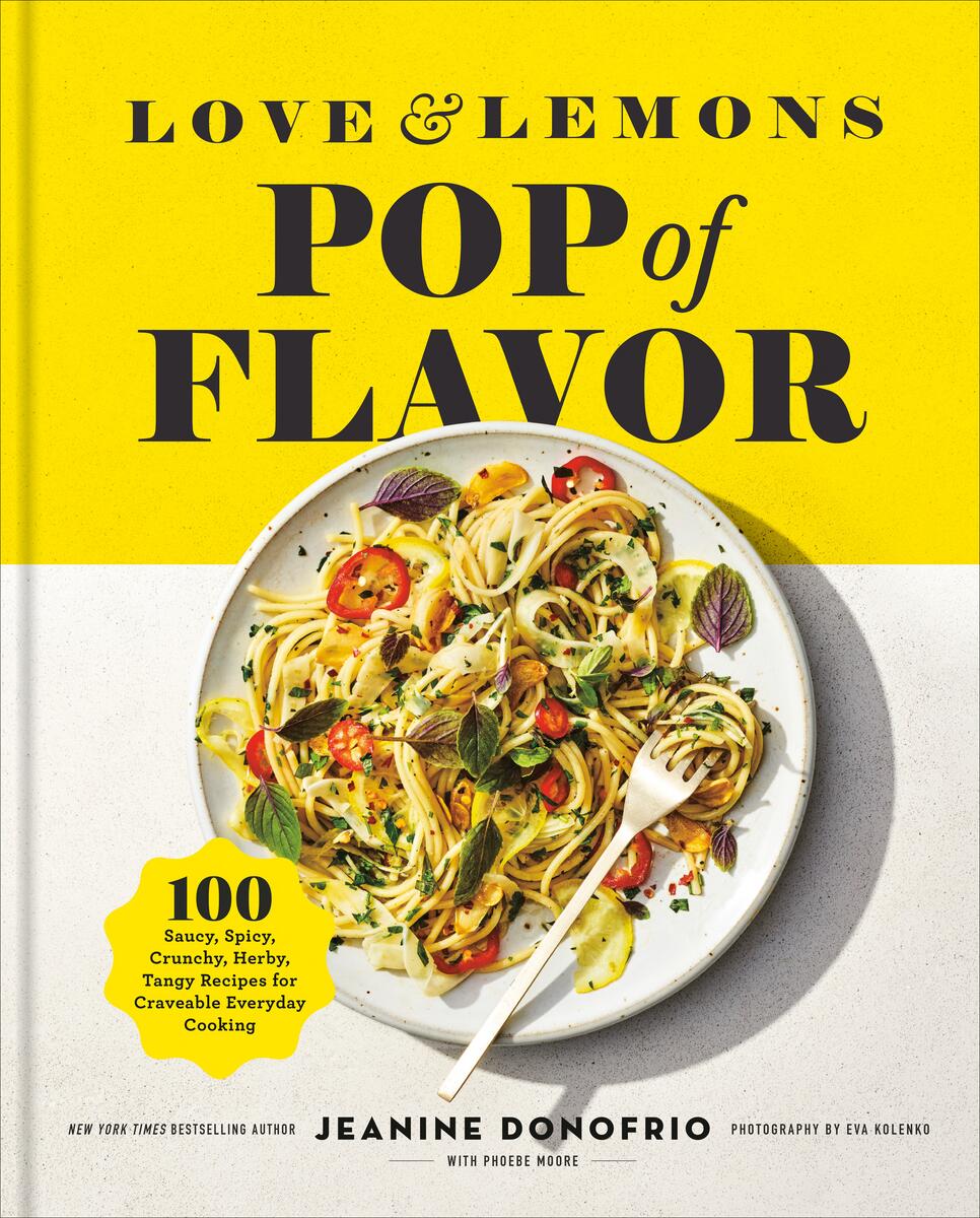 Love and Lemons Pop of Flavor: 100 Saucy, Spicy, Crunchy, Herby, Tangy Recipes for Craveable Everyday Cooking by Jeanine Donofrio (Preorder)