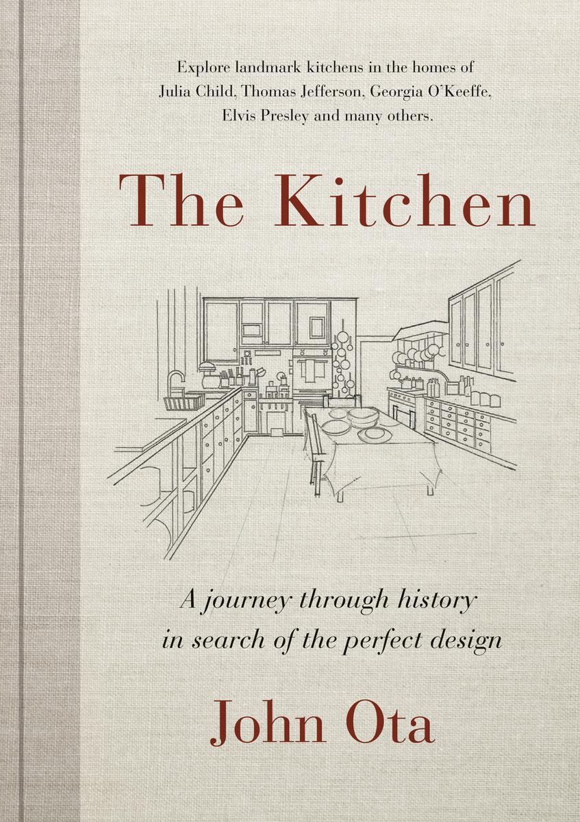 The Kitchen: A Journey Through History in Search of the Perfect Design by John Ota