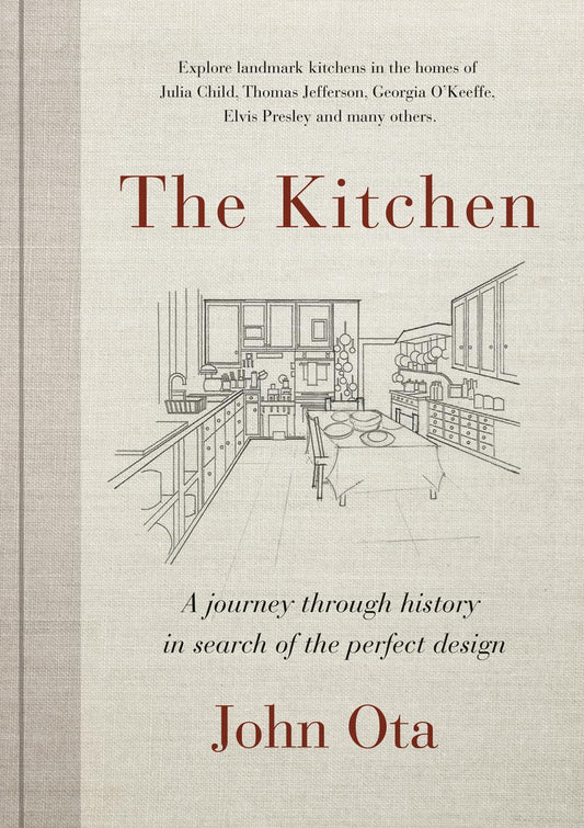 The Kitchen: A Journey Through History in Search of the Perfect Design by John Ota