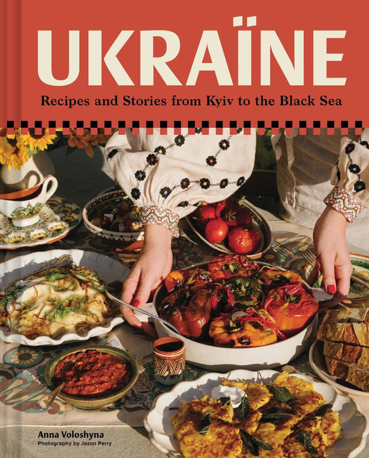 Ukraine: Recipes and Stories from Kyiv to the Black Sea by Anna Voloshyna & Jason Perry (Preorder)