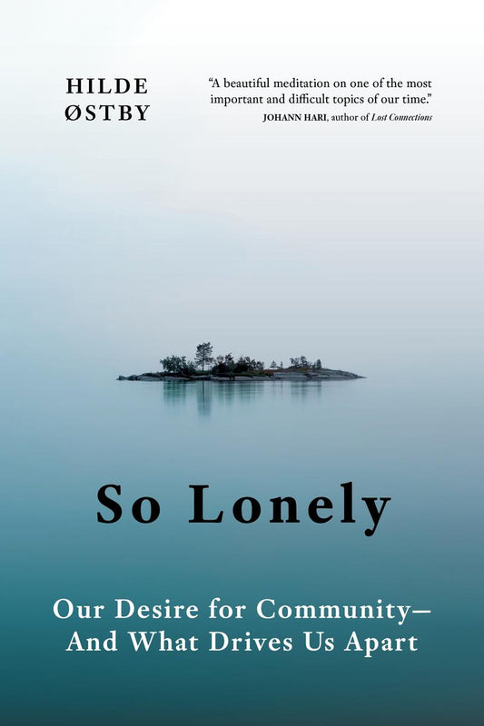 So Lonely: Our Desire for Community - And What Drives Us Apart by Hilde Østby & Matt Bagguley