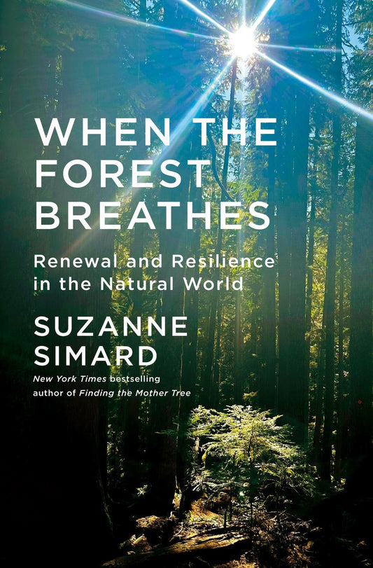 When the Forest Breathes: Renewal and Resilience in the Natural World by Suzanne Simard (Preorder)