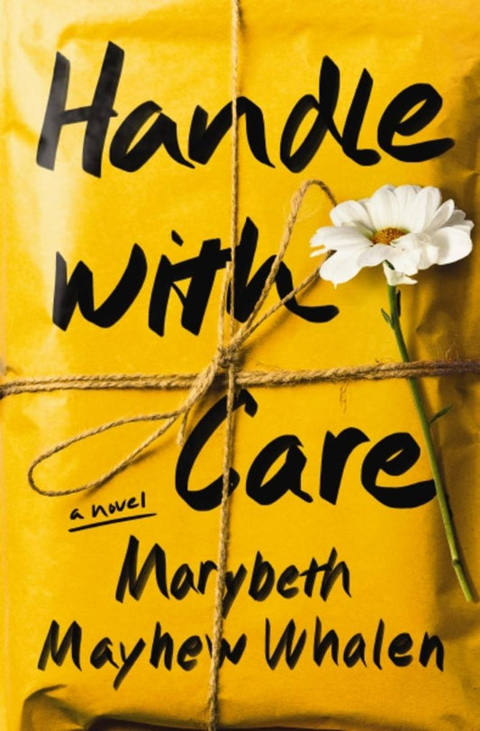 Handle with Care: A Novel by Marybeth Mayhew Whalen (Preorder)