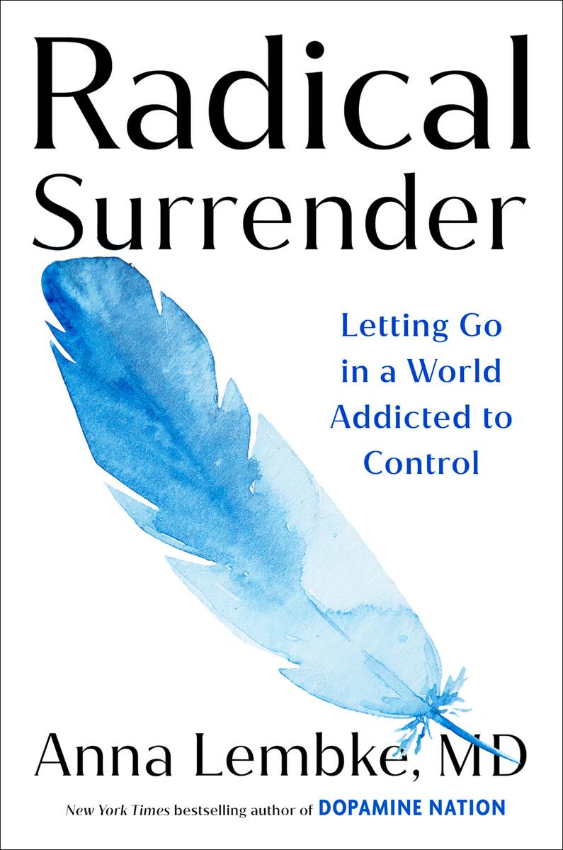 Radical Surrender: Letting Go in a World Addicted to Control by Anna Lembke (Preorder)