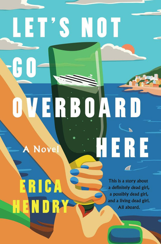 Let's Not Go Overboard Here: A Novel by Erica Hendry (Preorder)
