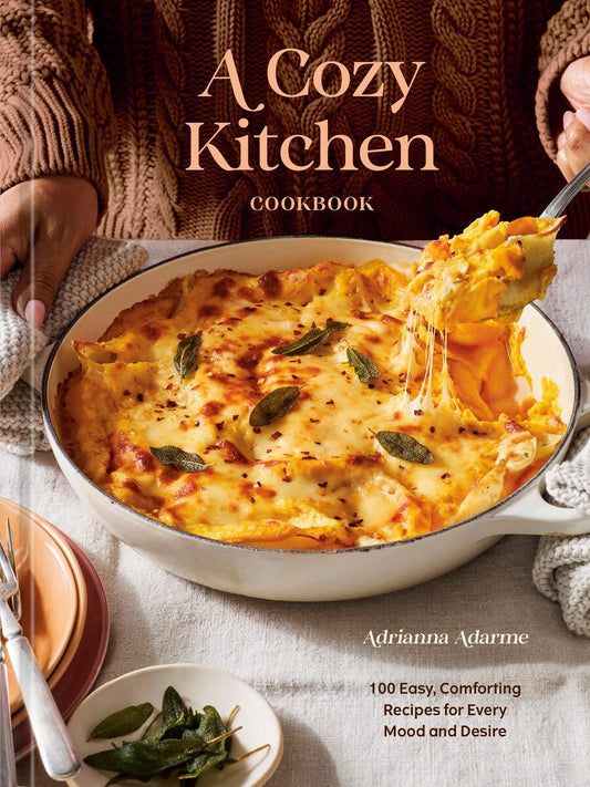 A Cozy Kitchen Cookbook: 100 Easy, Comforting Recipes for Every Mood and Desire by Adrianna Adarme