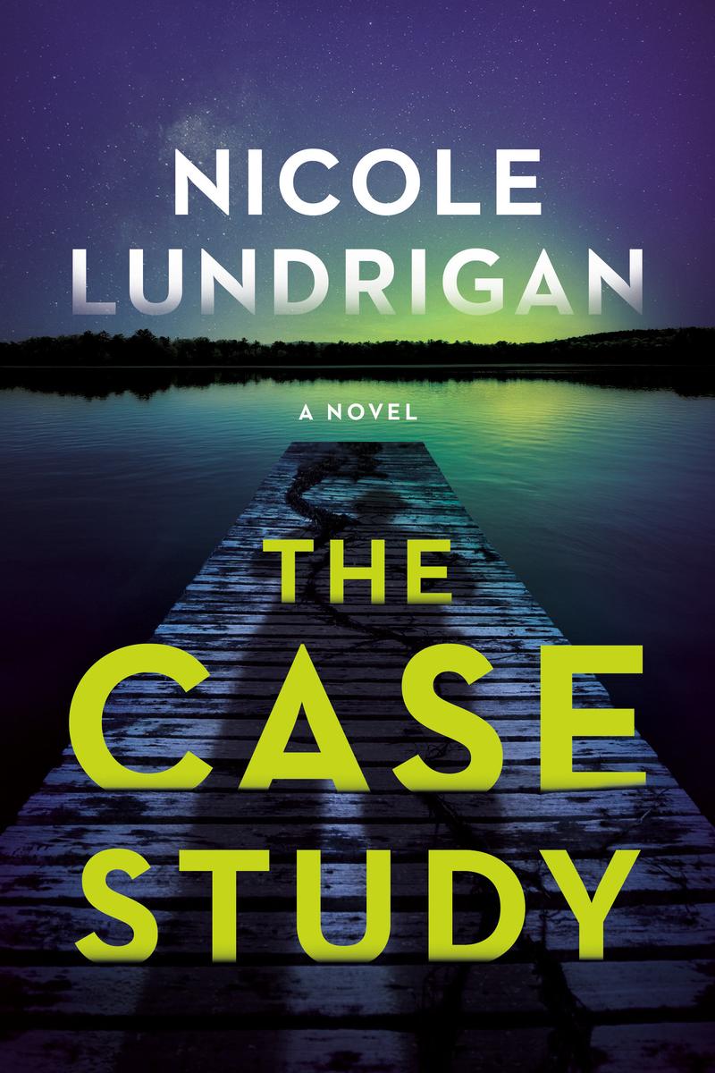 The Case Study: A Novel by Nicole Lundrigan (Preorder)