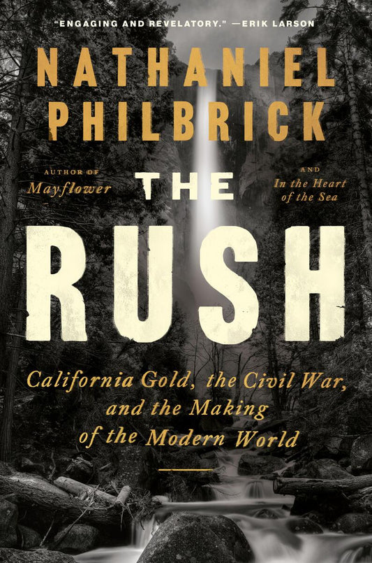 The Rush: California Gold, the Civil War, and the Making of the Modern World by Nathaniel Philbrick (Preorder)