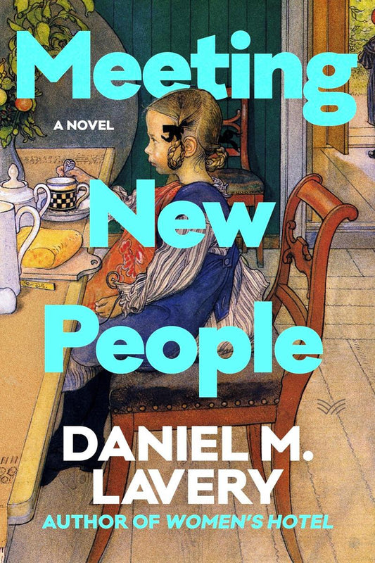 Meeting New People: A Novel by Daniel M. Lavery (Preorder)