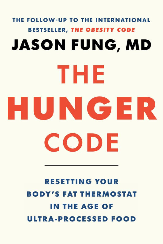 The Hunger Code: Resetting Your Body's Fat Thermostat in the Age of Ultra-Processed Food by Dr. Jason Fung