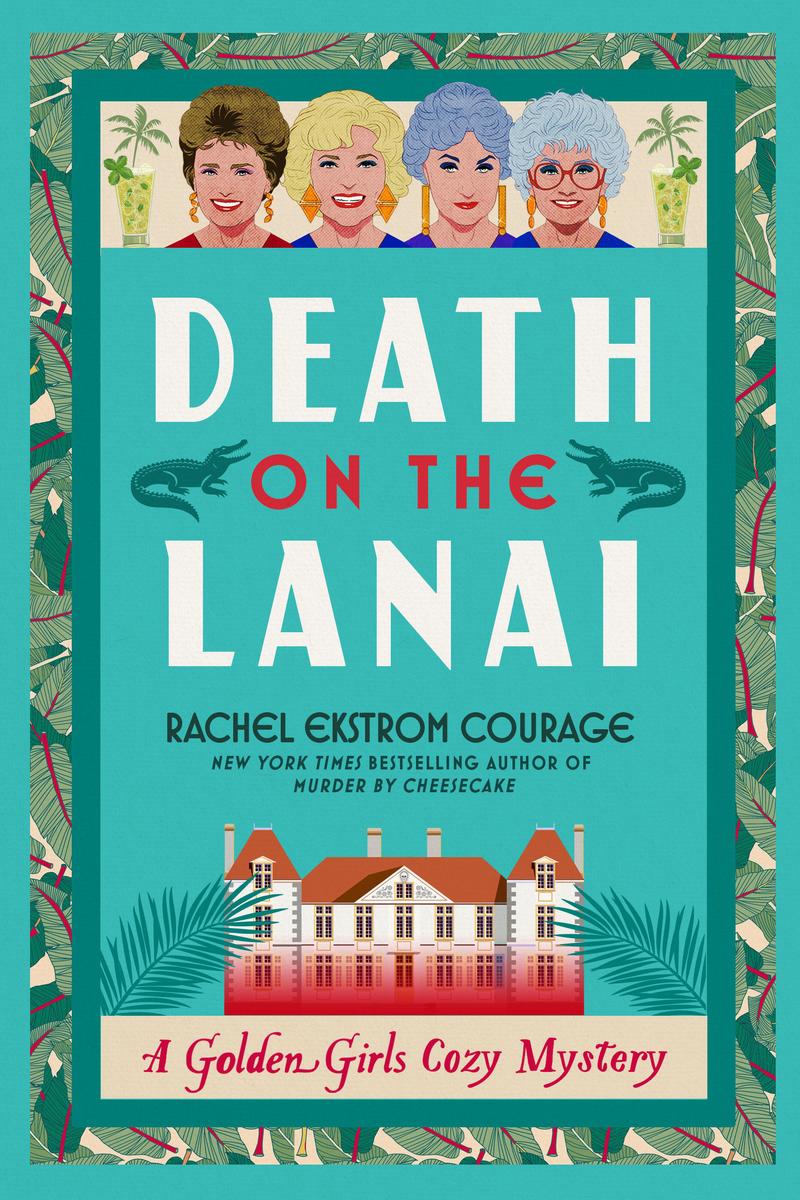 Death on the Lanai: A Golden Girls Cozy Mystery by Rachel Ekstrom Courage (Preorder)