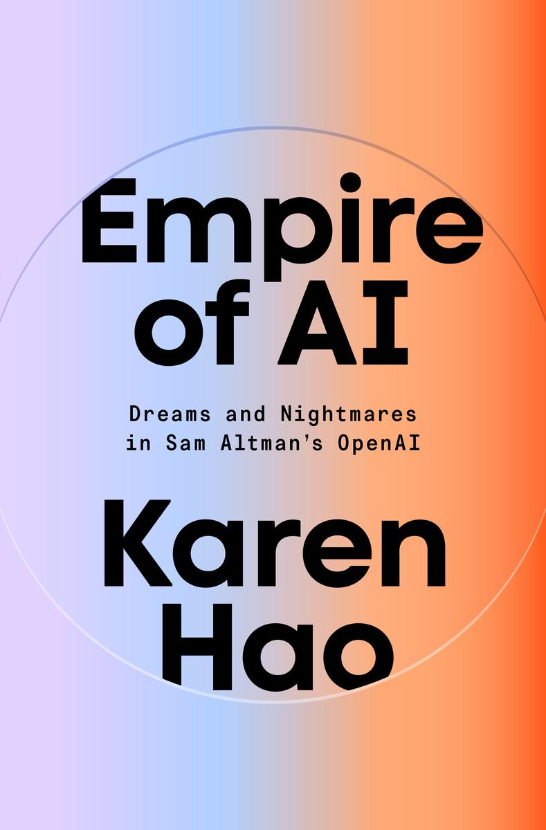 Empire of AI: Dreams and Nightmares in Sam Altman's OpenAI by Karen Hao