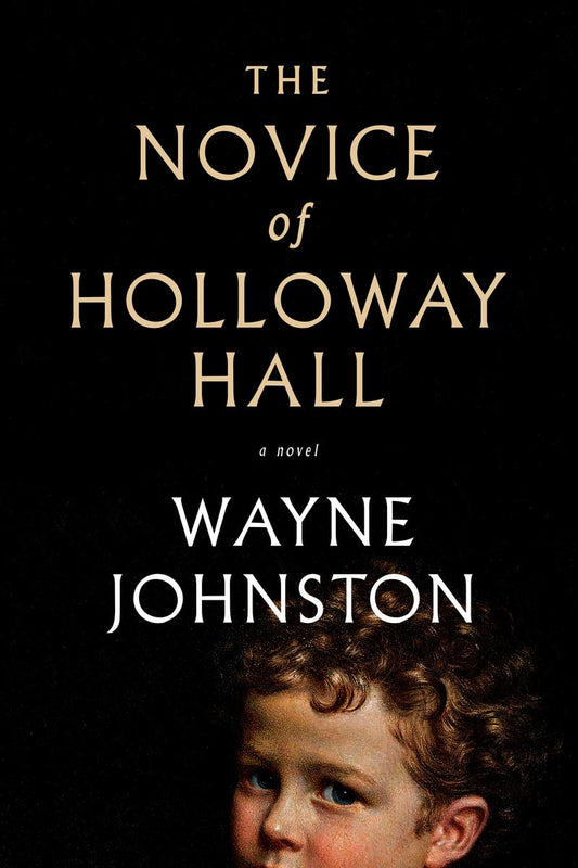 The Novice of Holloway Hall: A Novel by Wayne Johnston (Preorder)