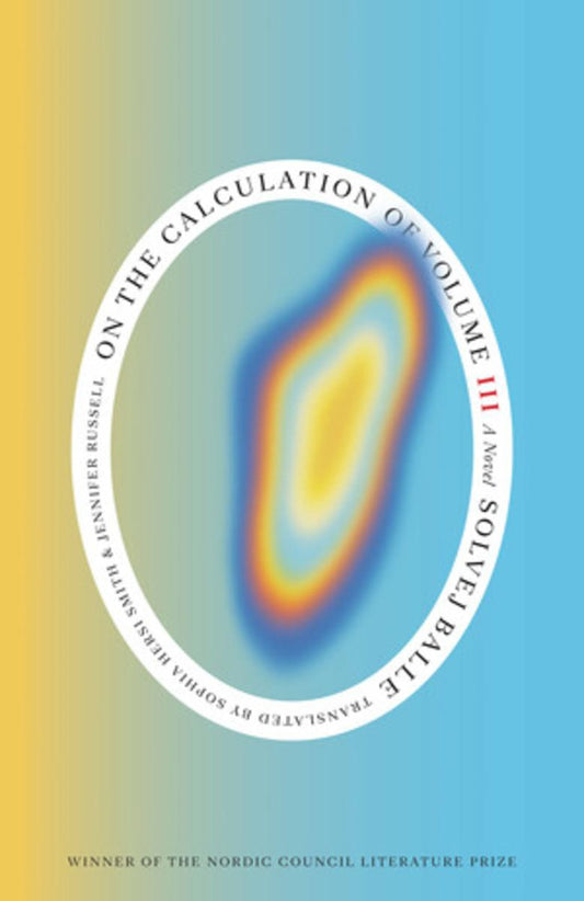 On the Calculation of Volume (Book III) by Solvej Balle translated Sophia Hersi Smith & Jennifer Russell