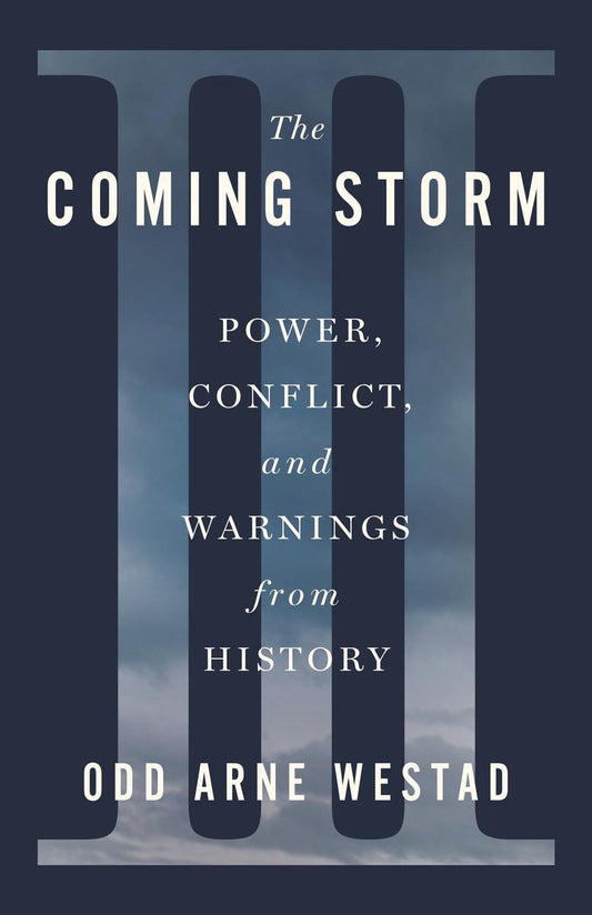 The Coming Storm: Power, Conflict, and Warnings from History by Odd Arne Westad (Preorder)