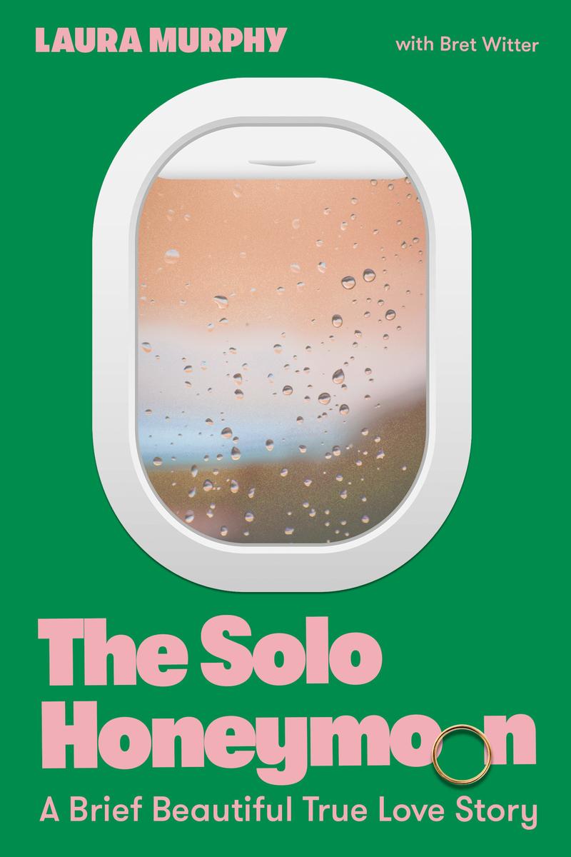 The Solo Honeymoon: A Brief Beautiful True Love Story by Laura Murphy & Bret Witter (Preorder)