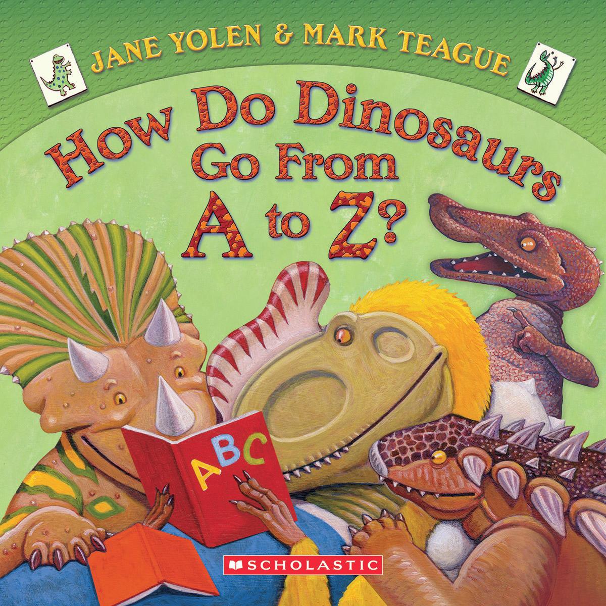 How Do Dinosaurs Go from A to Z? by Jane Yolen & Mark Teague