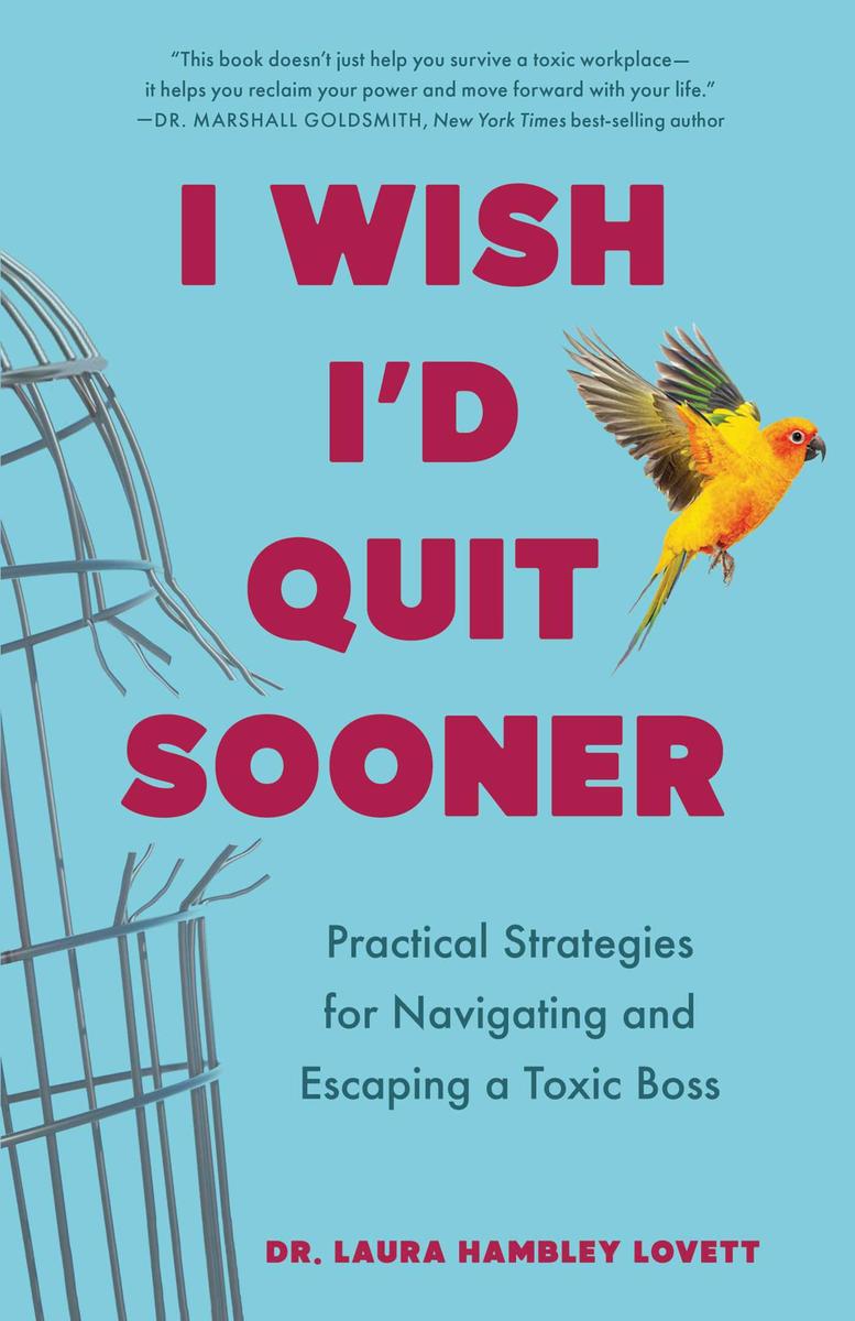 I Wish I'd Quit Sooner: Practical Strategies for Navigating and Escaping a Toxic Boss by Laura Hambley Lovett